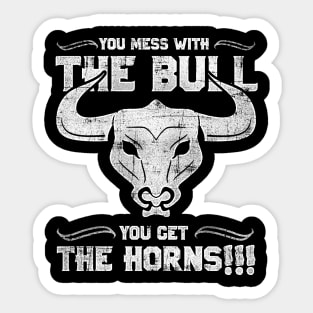 You Mess with the Bull, You Get the Horns! Sticker